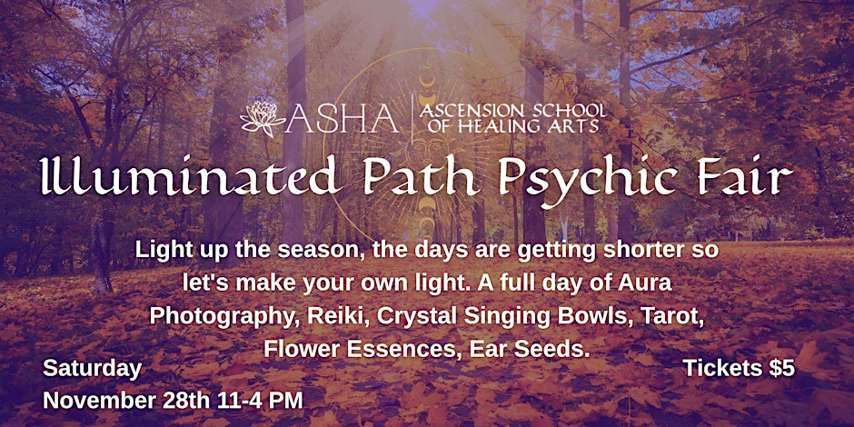 Illuminated Path Psychic Fair flyer: an autumn forest of bare trunks over orange leaf-covered ground, washed in purple, with a gold mandala watermark and the ASHA Ascension School of Healing Arts logo. Text lists a full day of Aura Photography, Reiki, Crystal Singing Bowls, Tarot, Flower Essences and Ear Seeds, Saturday November 28th 11 to 4 PM, Tickets $5.