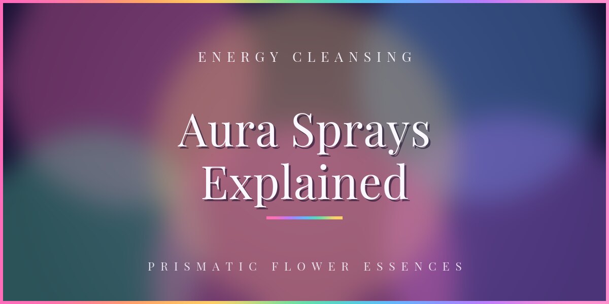 A purple and teal gradient title card reading Aura Sprays Explained, Energy Cleansing, Prismatic Flower Essences
